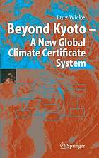 Beyond Kyoto -- A New Global Climate Certificate System Continuing Kyoto Commitments or a Global 'Cap and Trade' Scheme for a Sustainable Climate Policy?