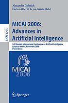 MICAI 2006: advances in artificial intelligence : 5th Mexican International Conference on Artificial Intelligence, Apizaco, Mexico, November 13-17, 2006 ; proceedings