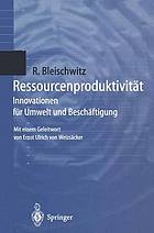 Ressourcenproduktivität : Innovationen für Umwelt und Beschäftigung