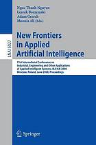 New frontiers in applied artificial intelligence : 21st International conference on industrial, engineering and other applications of applied intelligent systems, IEA/AIE 2008, Wroclaw, Poland, June 18-20, 2008 : proceedings