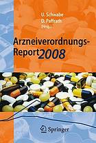 Arzneiverordnungs-Report 2008 : aktuelle Daten, Kosten, Trends und Kommentare ; mit Beiträgen von Manfred Anlauf [and others]