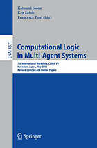 Computational logic in multi-agent systems 7th international workshop ; revised selected and invited papers