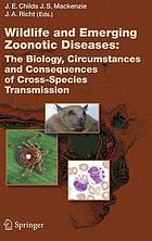 Wildlife and emerging zoonotic diseases : the biology, circumstances, and consequences of cross-species transmission