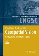 Geospatial vision and new dimensions in cartography : proceedings of the GeoCart 2008 Conference