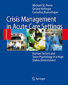 Crisis management in acute care settings : human factors and team psychology in a high stakes environment