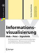 Informationsvisualisierung Web - Print - Signaletik ; erfolgreiches Informationsdesign: Leitsysteme, Wissensvermittlung und Informationsarchitektur