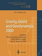 Gravity, geoid and geodynamics 2000 : GGG2000 IAG International Symposium, Banf, Alberta, Canada, July 31-August 4, 2000