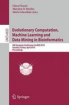 Evolutionary computation, machine learning and data mining in bioinformatics : 8th European conference, EvoBIO 2010, Istanbul, Turkey, April 7-9, 2010 : proceedings