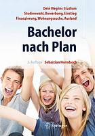 Bachelor nach Plan dein Weg ins Studium: Studienwahl, Bewerbung, Einstieg, Finanzierung, Wohnungssuche, Auslandsstudium ; mit 27 Tabellen