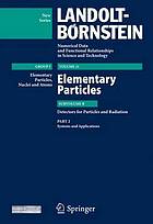 Numerical data and functional relationships in science and technology / N.S. Group 1. Elementary particles, nuclei and atoms Vol. 21. Elementary particles Subvol. B. Detectors for particles and radiation Pt. 2. Systems and applications.