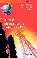 Critical infrastructure protection IV : fourth annual IFIP WG 11.10 international conference on critical infrastructure protection, ICCIP 2010, Washington, DC, USA. March 15-17, 2010, proceedings