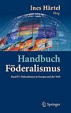 Handbuch Föderalismus : Föderalismus als demokratische Rechtsordnung und Rechtskultur in Deutschland, Europa und der Weltn4, Föderalismus in Europa und der Welt