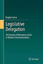 Legislative delegation the erosion of normative limits in modern constitutionalism