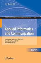 Applied informatics and communication : International Conference, ICAIC 2011, Xi'an, China : August 20-21, 2011 : proceedings. Part IV