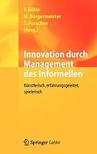 Innovation durch Management des Informellen : Künstlerisch, erfahrungsgeleitet, spielerisch