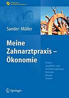 Meine Zahnarztpraxis - Ökonomie : Finanz-, Liquiditäts- und Investitionsplanung, Honorare, Steuern, Gewinn ; mit 38 Tabellen