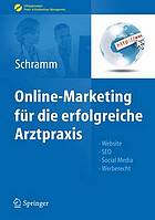 Online-Marketing für die erfolgreiche Arztpraxis : Website, SEO, Social Media, Werberecht