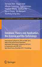 Database theory and application, bio-science and bio-technology : international conferences, DTA and BSBT 2011, Held as Part of the Future Generation Information Technology Conference, FGIT 2001 in Conjunction with GDC 2011, Jeju Island, Korea, December 8-10, 2011 ; proceedings