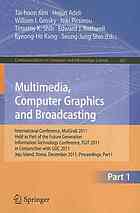 Multimedia, computer graphics and broadcasting : international conference, MuLGraB 2011 : held as part of the Future Generation Information Technology Conference, FGIT 2011 in conjunction with GDC 2011 : Jeju Island, Korea, December 8-11 2011 : proceedings