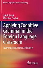 Applying cognitive grammar in the foreign language classroom : teaching English tense and aspect