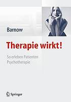 Therapie wirkt! so erleben Patienten Psychotherapie ; mit 5 Tabellen