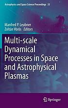 Multi-scale dynamical processes in space and astrophysical plasmas