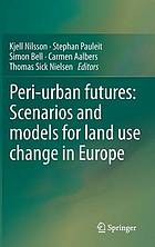 Peri-urban futures: Scenarios and models for land use change in Europe