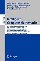 Intelligent computer mathematics : 11th International Conference, AISC 2012 ; 19th Symposium, Calculemus 2012 ; 5th International Workshop, DML 2012 ; 11th International Conference, MKM 2012 ; systems and projects, held as part of CICM 2012, Bremen, Germany, July 8-13 2012 : proceedings