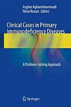 Clinical cases in primary immunodeficiency diseases : a problem-solving approach