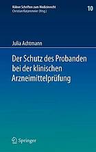 Der Schutz des Probanden bei der klinischen Arzneimittelprüfung : unter besonderer Berücksichtigung der Haftung der Beteiligten und der Probandenversicherung