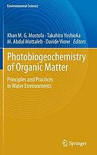 Photobiogeochemistry of organic matter : principles and practices in water environments