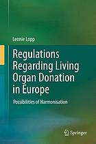 Regulations Regarding Living Organ Donation in Europe : Possibilities of Harmonisation