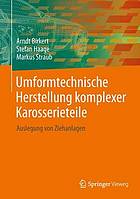 Umformtechnische Herstellung komplexer Karosserieteile Auslegung von Ziehanlagen