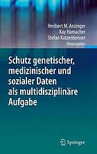 Schutz genetischer, medizinischer und sozialer Daten als multidisziplinäre Aufgabe