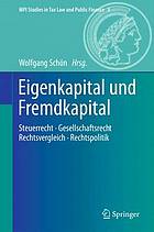 Eigenkapital Und Fremdkapital : Steuerrecht - Gesellschaftsrecht - Rechtsvergleich - Rechtspolitik.