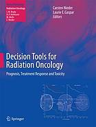 Decision Tools for Radiation Oncology : Prognosis, Treatment Response and Toxicity