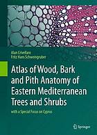 Atlas of wood, bark and pith anatomy of Eastern Mediterranean trees and shrubs with a special focus on Cyprus
