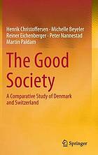 The good society : a comparative study of Denmark and Switzerland