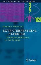 Extraterrestrial Altruism : Evolution and Ethics in the Cosmos