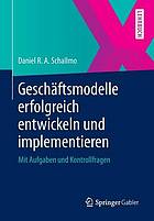 Geschäftsmodelle erfolgreich entwickeln und implementieren mit Aufgaben und Kontrollfragen