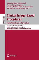 Clinical image-based procedures : from planning to intervention : International Workshop, CLIP 2012, held in conjunction with MICCAI 2012, Nice, France, October 5, 2012, revised selected papers
