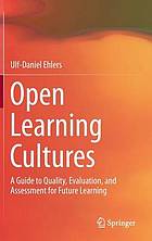 Open learning cultures a guide to quality, evaluation, and assessment for future learning