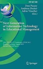 Next Generation of Information Technology in Educational Management : 10th IFIP WG 3.7 Conference, ITEM 2012, Bremen, Germany, August 5-8, 2012, Revised Selected Papers