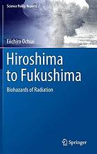 Hiroshima to Fukushima Biohazards of Radiation