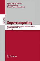 Supercomputing : 28th International Supercomputing Conference, ISC 2013, Leipzig, Germany, June 16-20, 2013. Proceedings