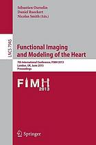 Functional imaging and modeling of the heart : 7th International Conference, FIMH 2013, London, UK, June 20-22, 2013. Proceedings