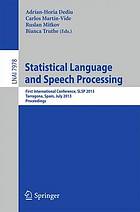 Statistical language and speech processing : first International Conference, SLSP 2013, Tarragona, Spain, July 29-31, 2013. Proceedings