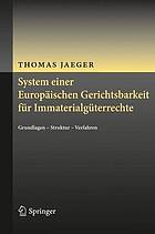 System einer Europäischen Gerichtsbarkeit für Immaterialgüterrechte Grundlagen - Struktur - Verfahren