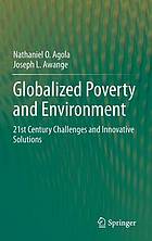 Globalized poverty and environment : 21 st century challenges and innovative solutions