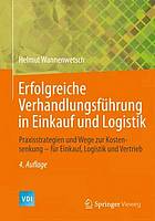 Erfolgreiche Verhandlungsführung in Einkauf und Logistik Praxisstrategien und Wege zur Kostensenkung - für Einkauf, Logistik und Vertrieb